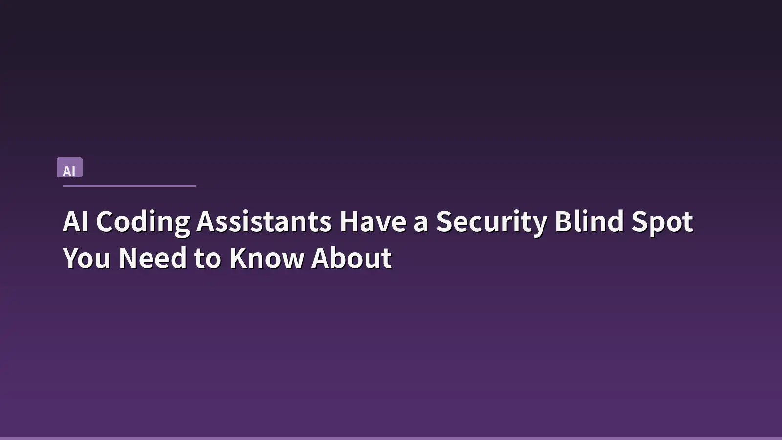 AI Coding Assistants Have a Security Blind Spot You Need to Know About