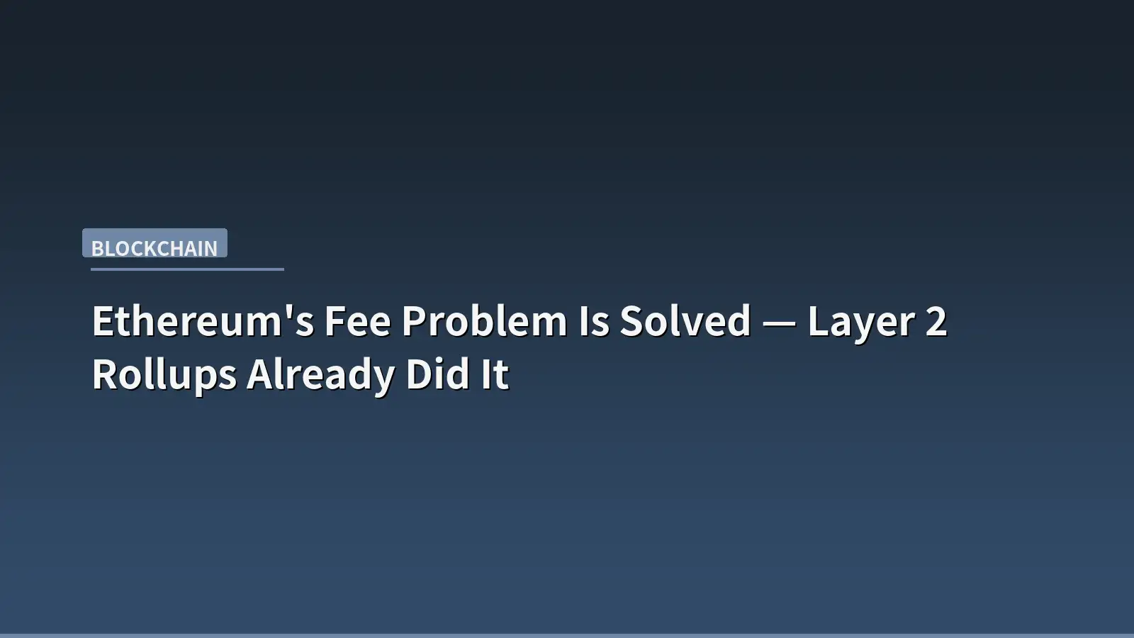 Ethereum's Fee Problem Is Solved — Layer 2 Rollups Already Did It