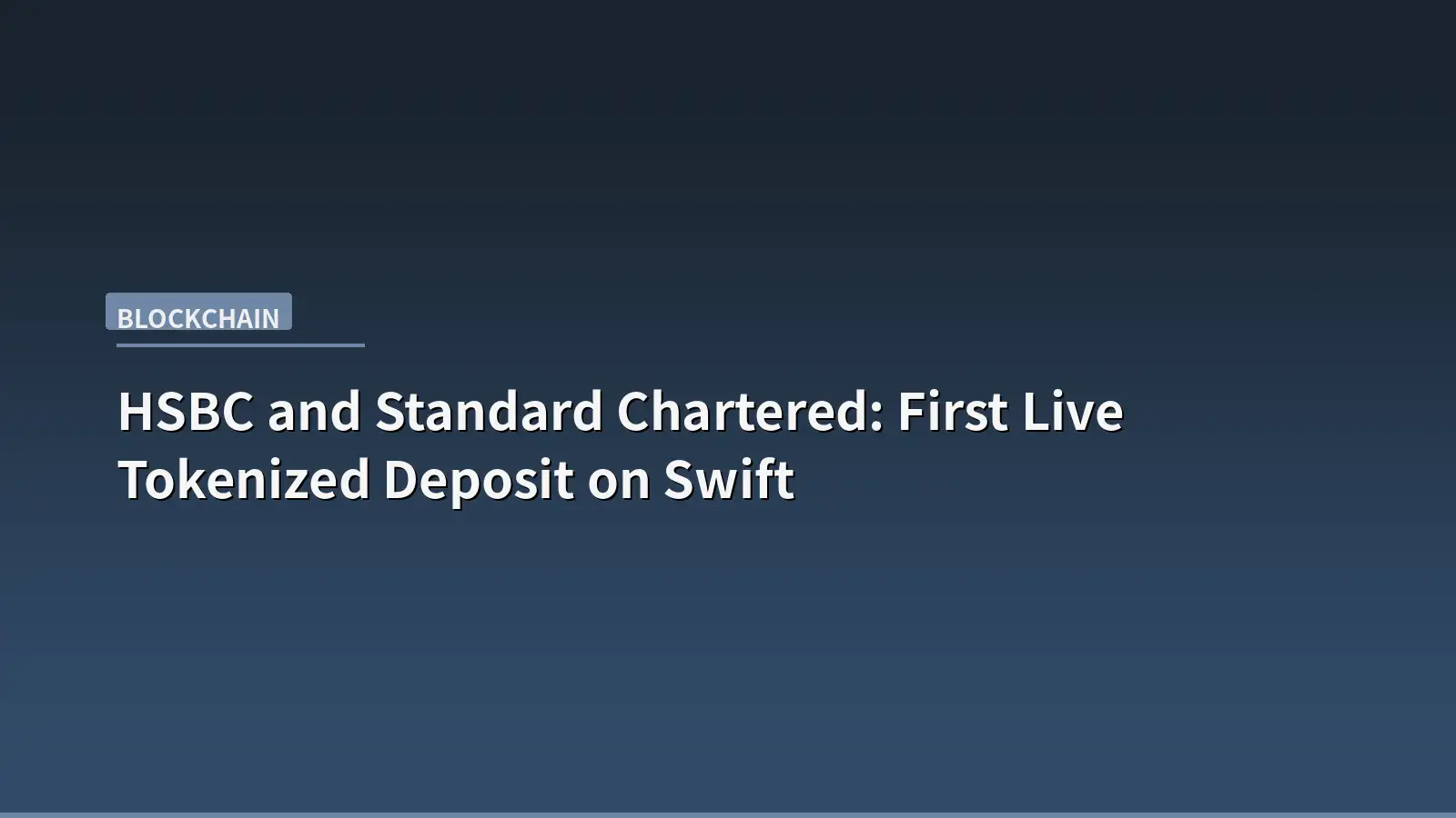 HSBC and Standard Chartered Execute First Live Tokenized Deposit on Swift's Ledger